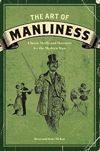 Beispielbild fr The Art of Manliness : Classic Skills and Manners for the Modern Man zum Verkauf von Better World Books