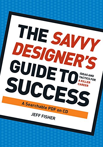 The Savvy Designer's Guide to Success: Ideas and Tactics for a Killer Career: A Searchable PDF on CD (9781600617713) by Fisher, Jeff