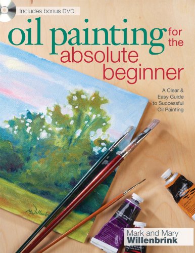 Oil Painting For The Absolute Beginner: A Clear & Easy Guide to Successful Oil Painting (Art for ...