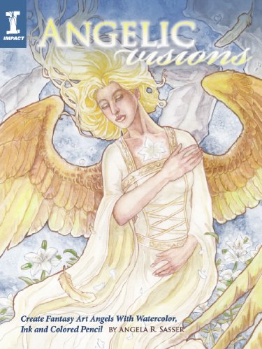 Angelic Visions: Create Fantasy Art Angels With Watercolor, Ink and Colored Pencil.