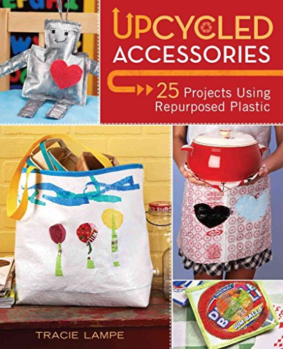 9781600619953: Upcycled Accessories: 25 Projects Using Repurposed Plastic