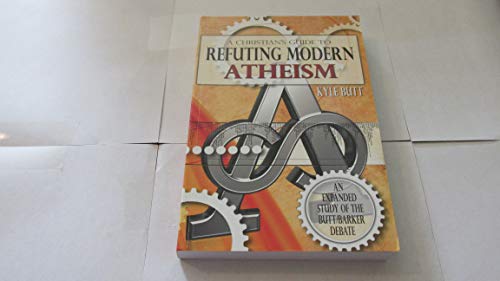 9781600630323: A Christians Guide to Refuting Modern Atheism - An Expanded Study of the Butt/barker Debate
