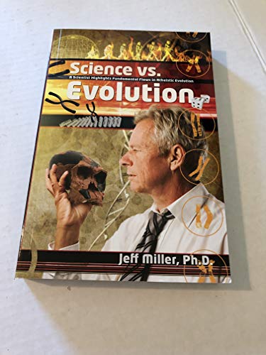 Stock image for Science Vs. Evolution: A Scientist Highlights Fundamental Flaws in Atheistic Evolution by Jeff Miller (2013-05-04) for sale by SecondSale