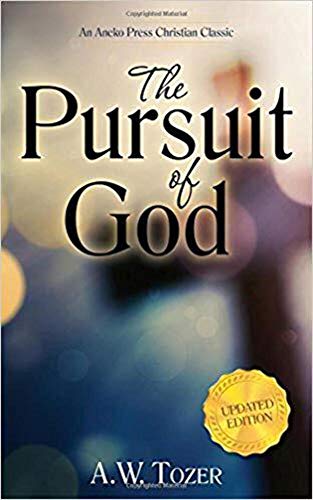 The Pursuit of God: The Human Thirst For the Divine - A. W. Tozer