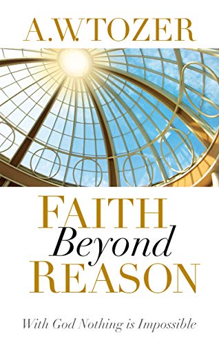 9781600660337: Faith Beyond Reason: With God Nothing Is Impossible