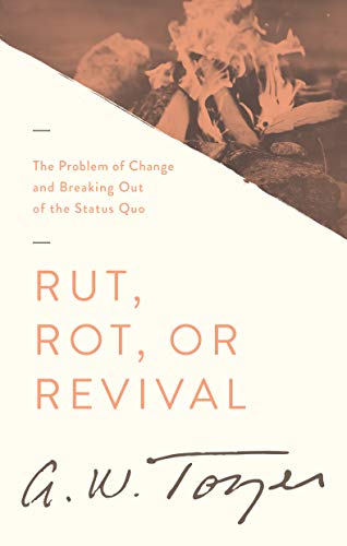 Rut, Rot, or Revival: The Problem of Change and Breaking Out of the Status Quo (9781600660481) by Tozer, A. W.