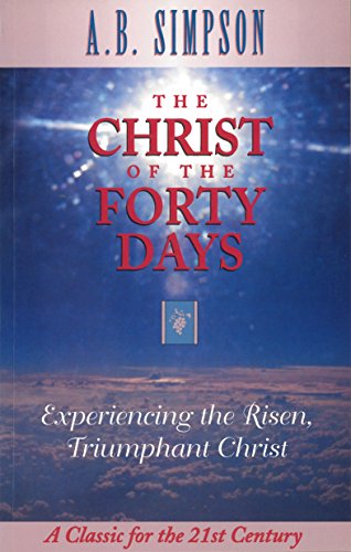 9781600660740: The Christ of the Forty Days: Experiencing the Risen, Triumphant Christ