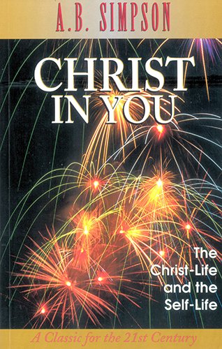 Christ in You: The Christ-Life and the Self-Life (9781600660825) by Simpson, A. B.