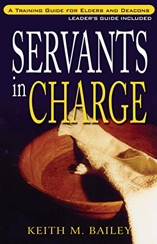 Imagen de archivo de Servants in Charge: A Training Guide for Elders and Deacons a la venta por ThriftBooks-Atlanta
