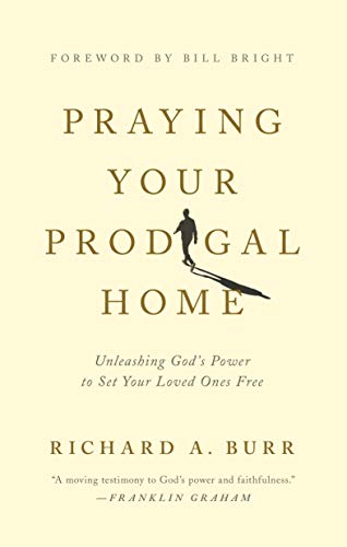 Beispielbild fr Praying Your Prodigal Home: Unleashing God's Power to Set Your Loved Ones Free zum Verkauf von BooksRun
