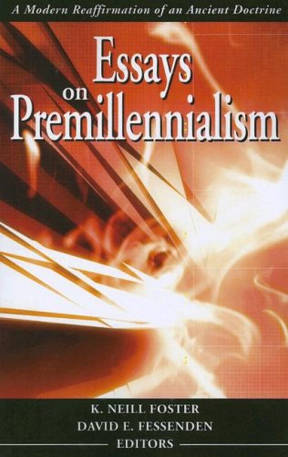 Beispielbild fr Essays on Premillennialism: A Modern Reaffirmation of an Ancient Doctrine zum Verkauf von Rye Berry Books