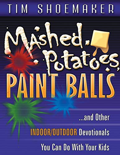 Stock image for Mashed Potatoes, Paint Balls: and Other Indoor/Outdoor Devotionals You Can Do With Your Kids for sale by BooksRun