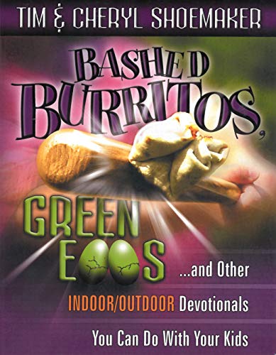 Stock image for Bashed Burritos, Green Eggs: .and Other Indoor/Outdoor Devotionals You Can Do With Your Kids for sale by Gulf Coast Books