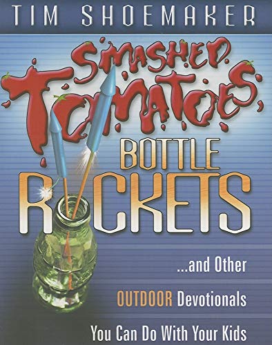 Stock image for Smashed Tomatoes, Bottle Rockets: .and Other Outdoor Devotionals You Can Do with Your Kids for sale by ThriftBooks-Atlanta