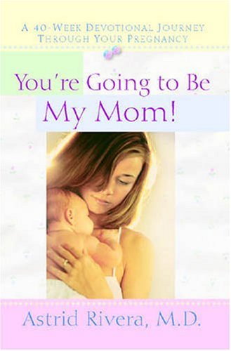 Beispielbild fr You're Going to be My Mom!: A 40 - Week Devotional Journey Through Your Pregnancy zum Verkauf von Wonder Book