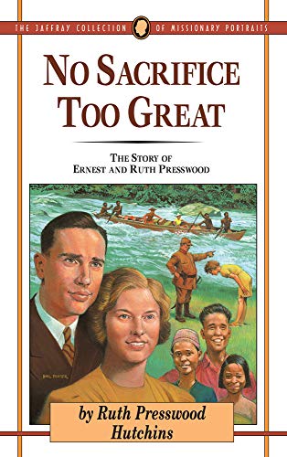 Beispielbild fr No Sacrifice Too Great: The Story of Ernest and Ruth Presswood (The Jaffray Collection of Missionary Portraits) zum Verkauf von GoldBooks