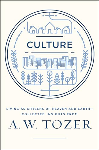 Beispielbild fr Culture: Living as Citizens of Heaven on Earth--Collected Insights from A.W. Tozer zum Verkauf von SecondSale