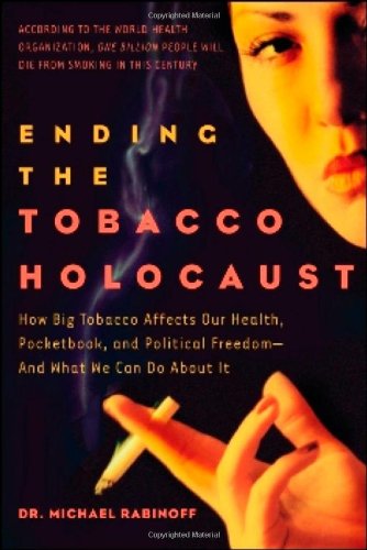 Beispielbild fr Ending the Tobacco Holocaust: How the Tobacco Industry Affects Your Health, Pocketbook and Political Freedomand What You Can Do zum Verkauf von ThriftBooks-Atlanta