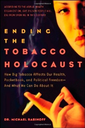 Stock image for Ending the Tobacco Holocaust: How the Tobacco Industry Affects Your Health, Pocketbook and Political Freedomand What You Can Do for sale by ThriftBooks-Atlanta