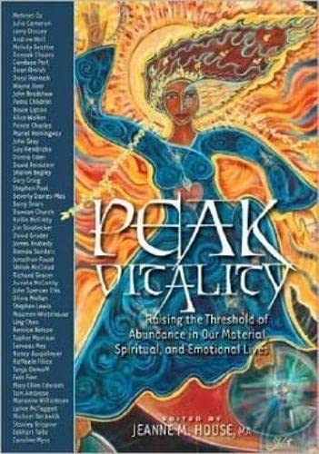9781600700132: Peak Vitality: Raising the Threshold of Abundance in Our Material, Spiritual and Emotional Lives: Raising the Threshold of Abundance in our Spiritual, Emotional and Material Lives