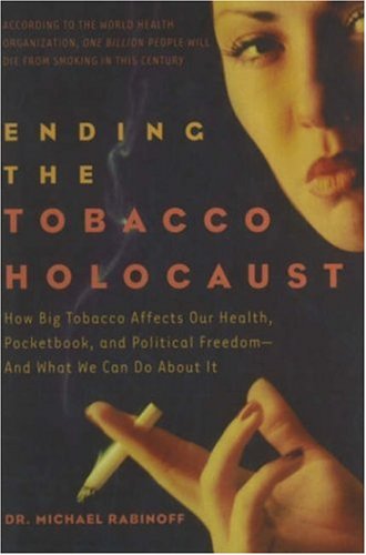 Beispielbild fr Ending the Tobacco Holocaust: How the Tobacco Industry Affects Your Health, Pocketbook and Political Freedomand What You Can Do zum Verkauf von ThriftBooks-Dallas