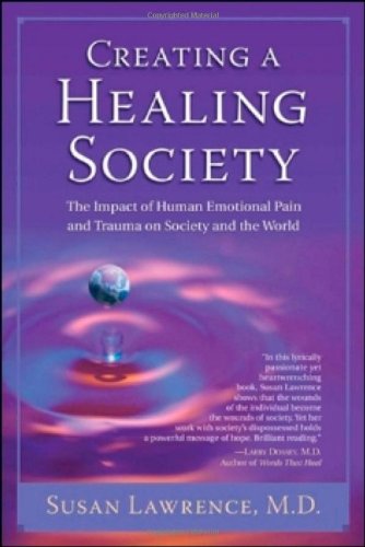 Imagen de archivo de Creating a Healing Society : The Impact of Human Emotional Pain and Trauma on Society and the World a la venta por Better World Books: West