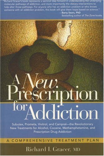 Stock image for A New Prescription for Addiction: The Gracer Comprehensive Method for Treating Addiction to Alcohol, Cocaine, Meth, Prescription Drugs for sale by Irish Booksellers