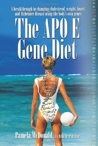 9781600700385: The Apo E Gene Diet: A Breakthrough in Changing Cholesterol, Weight, Heart and Alzheimer's Using the Body's Own Genes