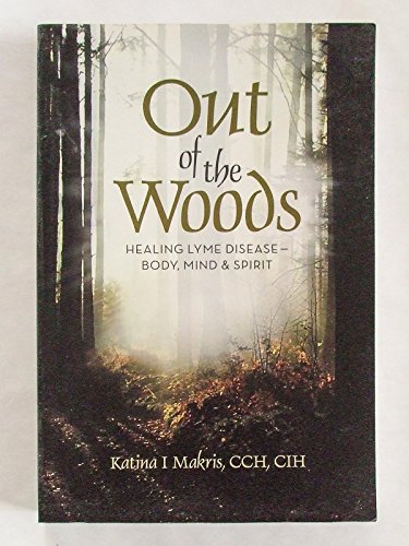 Stock image for Out of the Woods : Healing from Lyme Disease for Body, Mind, and Spirit for sale by Better World Books