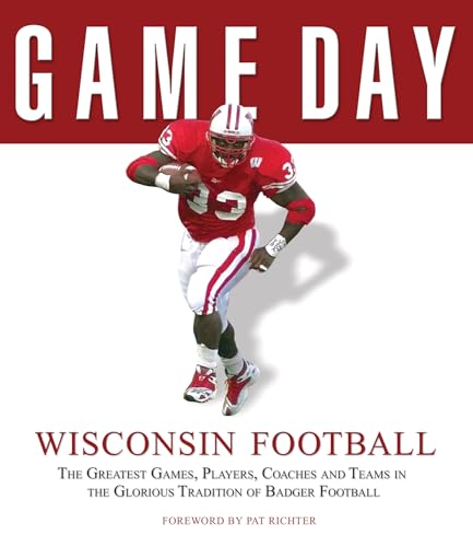Stock image for Game Day: Wisconsin Football : The Greatest Games, Players, Coaches and Teams in the Glorious Tradition of Badger Football for sale by Better World Books