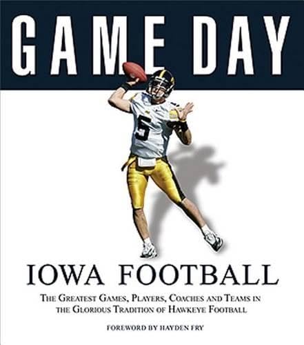 Stock image for Iowa Football: The Greatest Games, Players, Coaches and Teams in the Glorious Tradition of Hawkeye Football for sale by ThriftBooks-Dallas