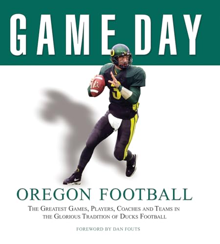 Stock image for Game Day: Oregon Football: The Greatest Games, Players, Coaches and Teams in the Glorious Tradition of Ducks Football for sale by SecondSale