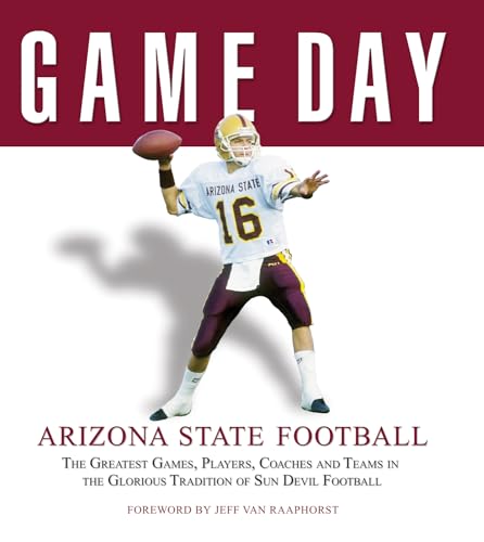 Stock image for Game Day: Arizona State Football: The Greatest Games, Players, Coaches and Teams in the Glorious Tradition of Sun Devil Football for sale by Gulf Coast Books