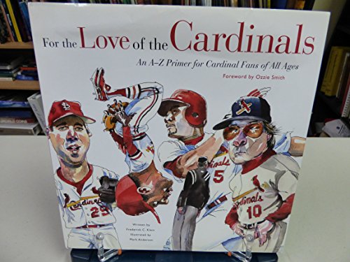 Stock image for For the Love of the Cardinals: An A "Z Primer for Cardinal Fans of All Ages for sale by HPB Inc.
