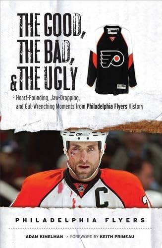 Stock image for The Good, the Bad & the Ugly Philadelphia Flyers: Heart-pounding, Jaw-dropping, and Gut-wrenching Moments from Philadelphia Flyers History (Good, the Bad, & the Ugly) (Good, the Bad, & the Ugly) for sale by Ergodebooks