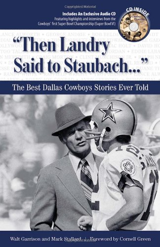 Imagen de archivo de Then Landry Said to Staubach. . .: The Best Dallas Cowboys Stories Ever Told (Best Sports Stories Ever Told) a la venta por ThriftBooks-Atlanta