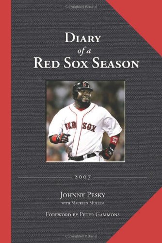 Diary of a Red Sox Season: 2007 - Pesky, Johnny; Mullen, Maureen:  9781600780684 - AbeBooks