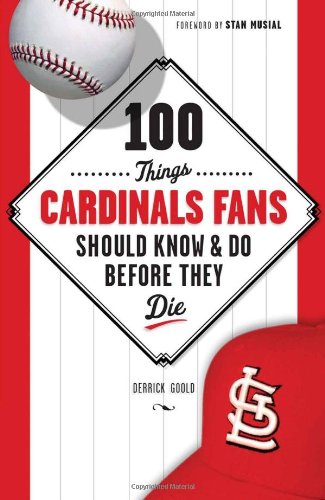 9781600780721: 100 Things Cardinals Fans Should Know & Do Before They Die (100 Things...Fans Should Know)