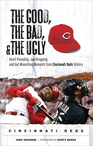 Beispielbild fr The Good, the Bad, and the Ugly: Cincinnati Reds : Heart-Pounding, Jaw-Dropping, and Gut-Wrenching Moments from Cincinnati Reds History zum Verkauf von Better World Books