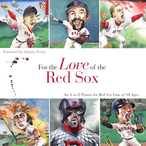 Stock image for For the Love of the Red Sox: An A-to-Z Primer for Red Sox Fans of All Ages for sale by Gulf Coast Books