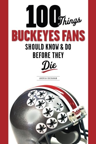 Beispielbild fr 100 Things Buckeye Fans Should Know and Do Before They Die zum Verkauf von Better World Books