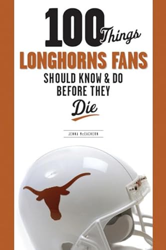 Beispielbild fr 100 Things Longhorns Fans Should Know & Do Before They Die (100 Things.Fans Should Know) zum Verkauf von Once Upon A Time Books
