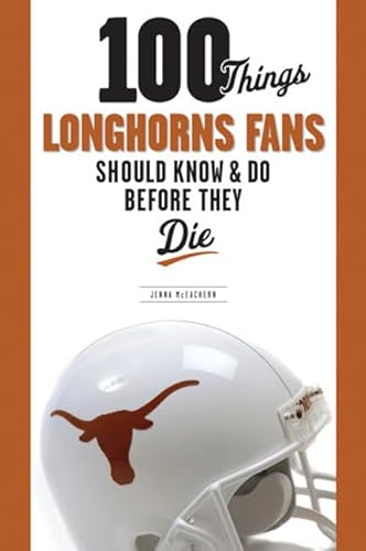Stock image for 100 Things Longhorns Fans Should Know & Do Before They Die (100 Things.Fans Should Know) for sale by Once Upon A Time Books