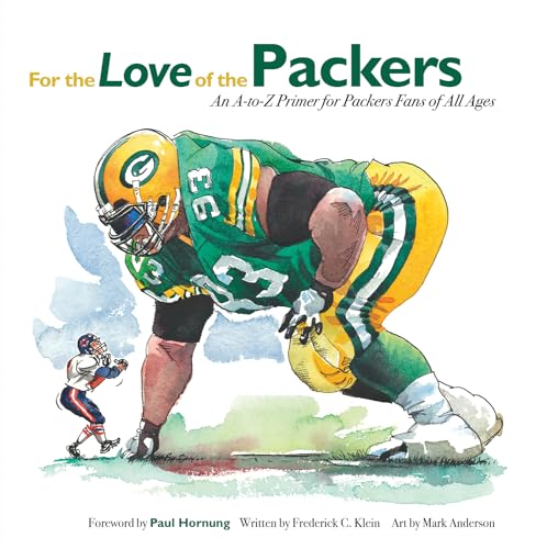 Stock image for For the Love of the Packers: An A-to-Z Primer for Packers Fans of All Ages [Hardcover] Klein, Frederick C.; Anderson, Mark and Hornung, Paul for sale by GridFreed