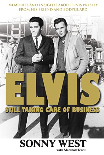9781600781490: Elvis: Still Taking Care of Business: Memories and Insights About Elvis Presley From His Friend and Bodyguard