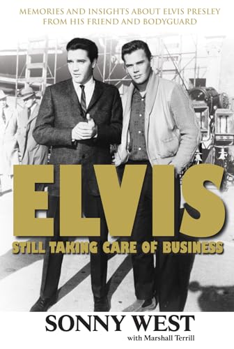 9781600781490: Elvis: Still Taking Care of Business: Memories and Insights About Elvis Presley From His Friend and Bodyguard