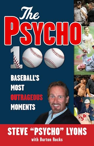 The Psycho 100: Baseball's Most Outrageous Moments (9781600781674) by Lyons, Steve "Psycho"; Rocks, Burton