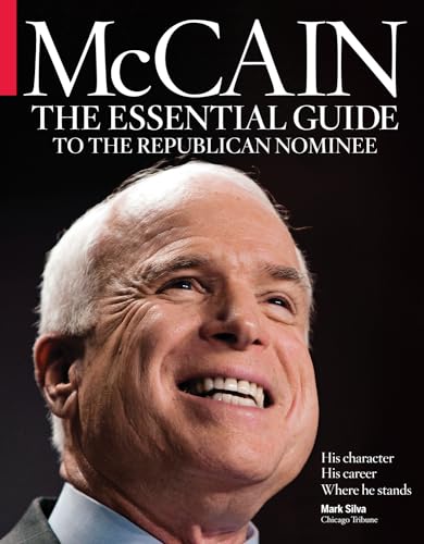 McCain: The Essential Guide to the Republican Nominee (9781600781964) by Silva, Mark; Chicago Tribune