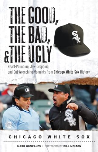 Beispielbild fr The Good, the Bad, & the Ugly: Chicago White Sox: Heart-Pounding, Jaw-Dropping, and Gut-Wrenching Moments from Chicago White Sox History zum Verkauf von SecondSale