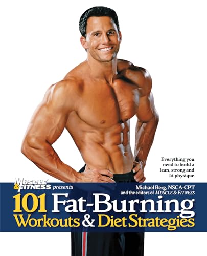 Beispielbild fr 101 Fat-Burning Workouts and Diet Strategies for Men : Everything You Need to Get a Lean, Strong and Fit Physique zum Verkauf von Better World Books